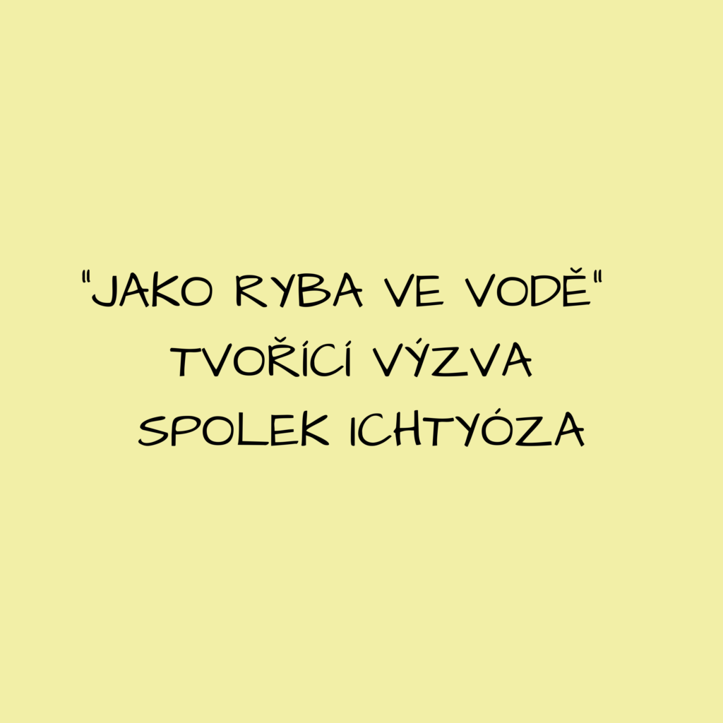 Aktivity pro pedagogy - jako ryba ve vodě - tvořící výzva spolek ichtyóza