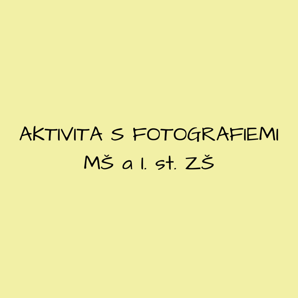 Aktivity pro pedagogy - aktivita s fotografiemi MŠ a I. st. zš